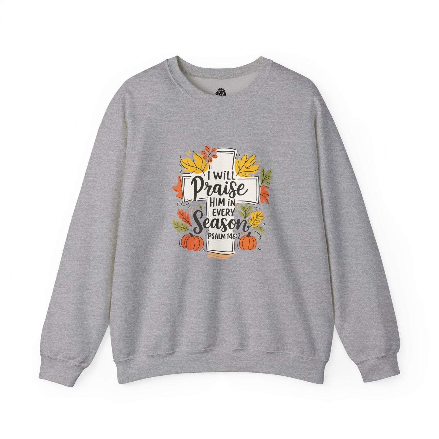 I Will Praise Him in Every Season Sweatshirt