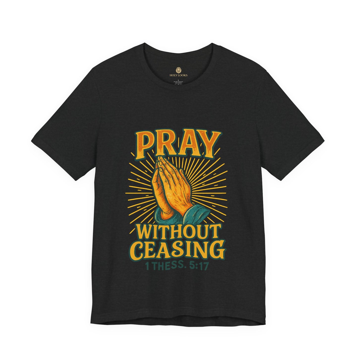 Pray Without Ceasing Tee – 1 Thess. 5:17