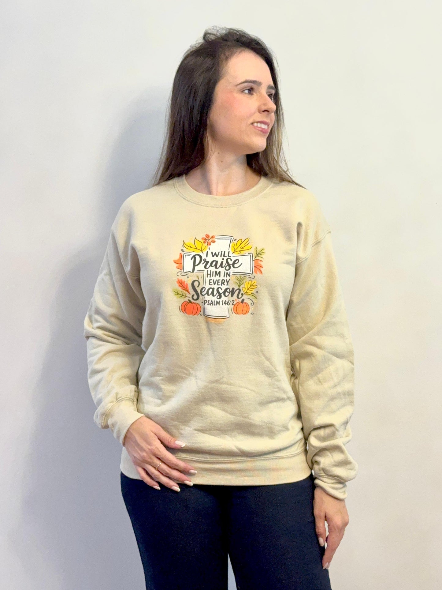 I Will Praise Him in Every Season Sweatshirt