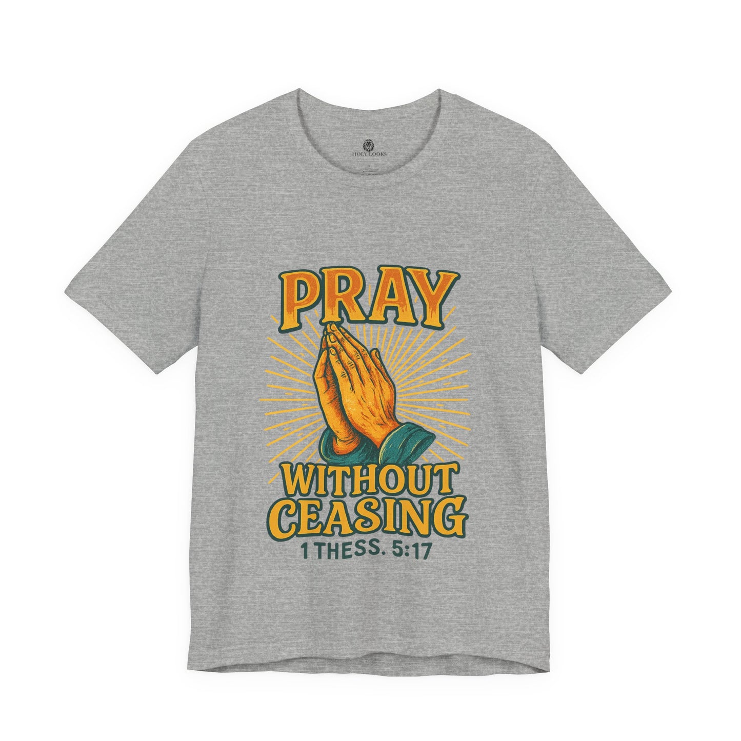 Pray Without Ceasing Tee – 1 Thess. 5:17